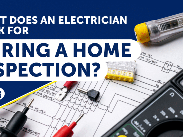 What Does an Electrician Look for During a Home Inspection?